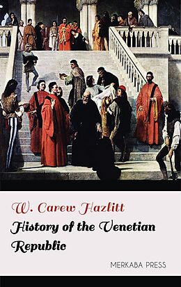 eBook (epub) History of the Venetian Republic de W. Carew Hazlitt