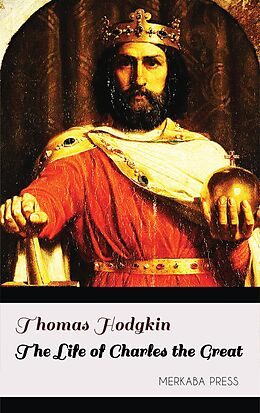 eBook (epub) The Life of Charles the Great de Thomas Hodgkin