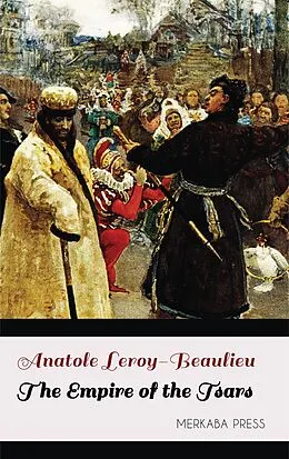 E-Book (epub) The Empire of the Tsars von Anatole Leroy-Beaulieu