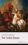 E-Book (epub) The Turkish Empire von Lord Eversley