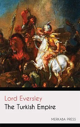 E-Book (epub) The Turkish Empire von Lord Eversley