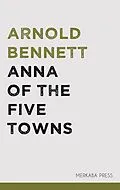 E-Book (epub) Anna of the Five Towns von Arnold Bennett