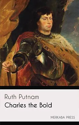 E-Book (epub) Charles the Bold von Ruth Putnam
