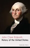 E-Book (epub) History of the United States von John Clark Ridpath