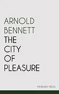 E-Book (epub) The City of Pleasure von Arnold Bennett