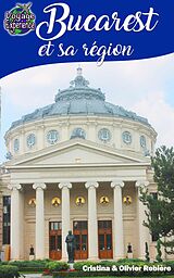 E-Book (epub) Bucarest et sa région von Cristina Rebiere, Olivier Rebiere