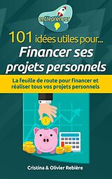 E-Book (epub) 101 idées utiles pour... financer ses projets personnels von Olivier Rebiere