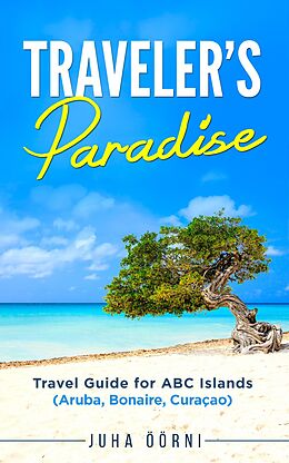 eBook (epub) Traveler's Paradise - ABC Islands de Juha Öörni Author