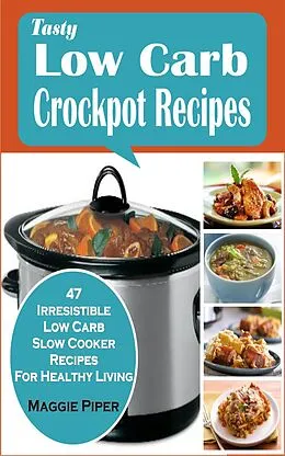 E-Book (epub) Tasty Low-carb Crockpot Recipes von Maggie Piper
