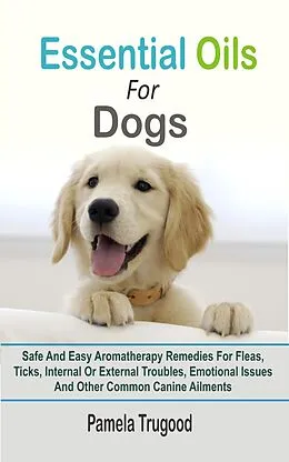 E-Book (epub) Essential Oils For Dogs von Pamela Trugood