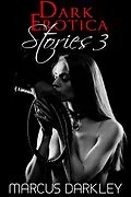 E-Book (epub) Dark Erotica Stories 3 von Marcus Darkley