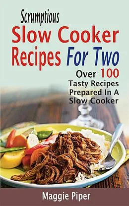 E-Book (epub) Scrumptious Slow Cooker Recipes For Two von Maggie Piper