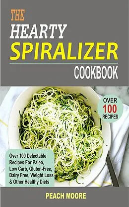 E-Book (epub) The Hearty Spiralizer Cookbook von Peach Moore