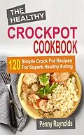 E-Book (epub) The Healthy Crockpot Cookbook von Penny Reynolds