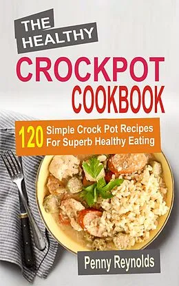 E-Book (epub) The Healthy Crockpot Cookbook von Penny Reynolds