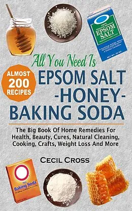 E-Book (epub) All You Need Is Epsom Salt, Honey And Baking Soda von Cecil Cross