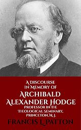 eBook (epub) A Discourse in Memory of A. A. Hodge de Francis L. Patton
