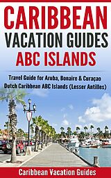 eBook (epub) Caribbean Vacation Guides - ABC Islands de Caribbean Vacation Guide