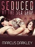 E-Book (epub) Seduced At The Sex Shop von Marcus Darkley