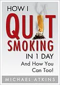 E-Book (epub) How I Quit Smoking in 1 Day... And How You Can Too! von Michael Atkins