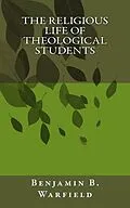 E-Book (epub) The Religious Life of Theological Students von B. B. Warfield