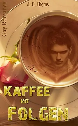 E-Book (epub) Kaffee mit Folgen (Gay Romance) von A. C. Thoms