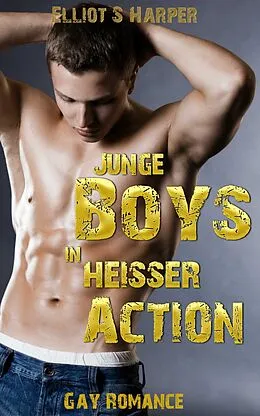 E-Book (epub) Junge Boys in heisser Action! von Elliot S. Harper