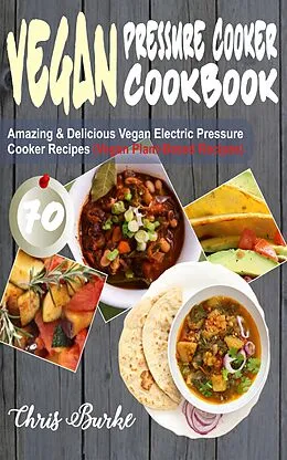 E-Book (epub) Vegan Pressure Cooker Cookbook von Chris Burke