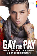 E-Book (epub) Gay for Pay: 3 Gay Romance von Antoine Montpierre