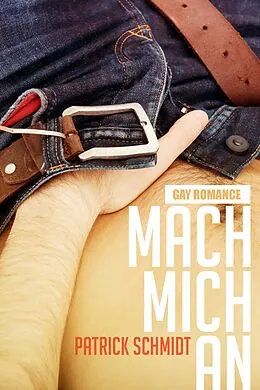 E-Book (epub) Mach mich an: Gay Romance von Patrick Schmidt