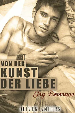 E-Book (epub) Von der Kunst der Liebe: Gay Romance von Oliver Ambers