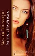 E-Book (epub) Master the Art of Picking Up Women von Kelly Wallace