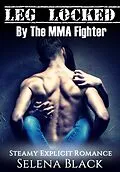 E-Book (epub) Leg Locked By The MMA Fighter von Selena Black