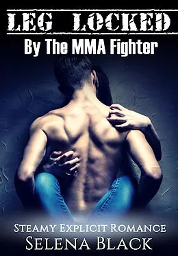 E-Book (epub) Leg Locked By The MMA Fighter von Selena Black