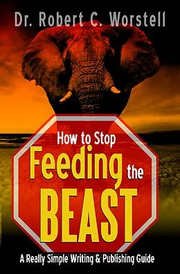 E-Book (epub) How to Stop Feeding the Beast von Robert C. Worstell