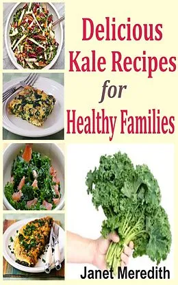 E-Book (epub) Delicious Kale Recipes For Healthy Families von Janet Meredith