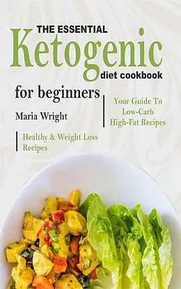 E-Book (epub) The Essential Ketogenic Diet CookBook For Beginners von Maria Wright