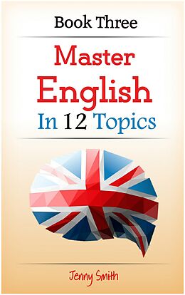 E-Book (epub) Master English in 12 Topics. Book Three von Jenny Smith