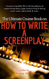 eBook (epub) The Ultimate Course Book on How to Write a Screenplay de Joan Denise Humphries