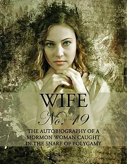 E-Book (epub) Wife No. 19 von Ann-Eliza Young