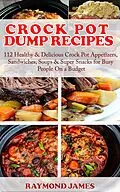 E-Book (epub) Crock Pot Dump Recipes von Raymond James