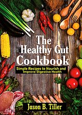 eBook (epub) The Healthy Gut Cookbook de Jason B. Tiller