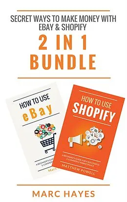 E-Book (epub) Secret Ways To Make Money with eBay & Shopify (2 in 1 Bundle) von Marc Hayes