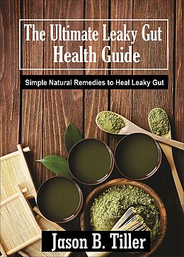 eBook (epub) The Ultimate Leaky Gut Health Guide de Jason B. Tiller