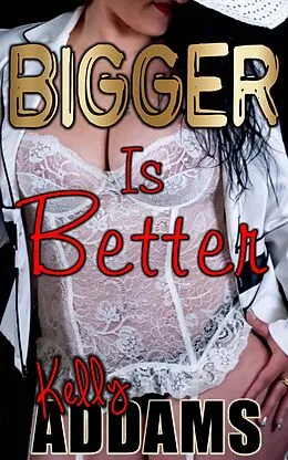 E-Book (epub) Bigger is Better - 1 to 9 von Kelly Addams