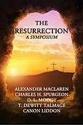 E-Book (epub) The Resurrection A Symposium von Alexander Maclaren, C. H. Spurgeon, D. L. Moody