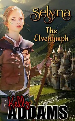 E-Book (epub) Selyna The Elvenymph von Kelly Addams