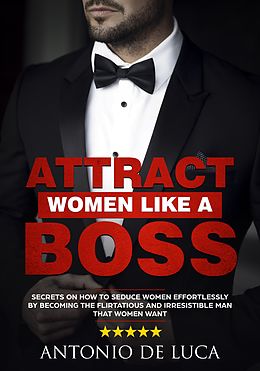 E-Book (epub) Attract Women Like a Boss von Antonio De Luca