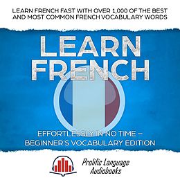 eBook (epub) Learn French Effortlessly in No Time - Beginner's Vocabulary Edition de Prolific Language Audiobooks