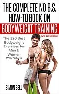 E-Book (epub) The Complete No B.S. How-To Book on Bodyweight Training And Calisthenics von Simon Bell